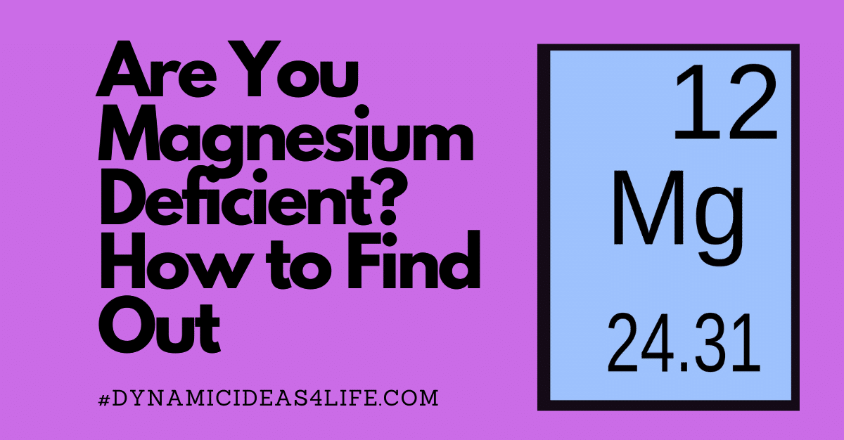 Are You Magnesium Deficient? How to Find Out Dynamic Ideas 4 Life