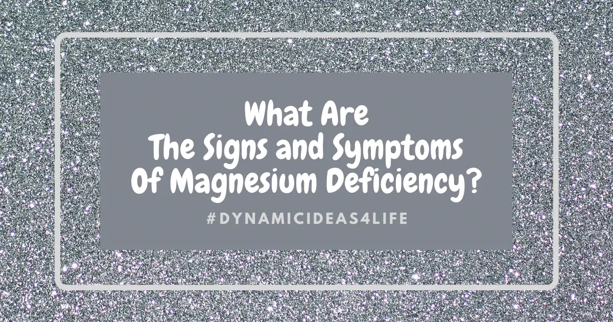 What Are The Signs and Symptoms Of Magnesium Deficiency