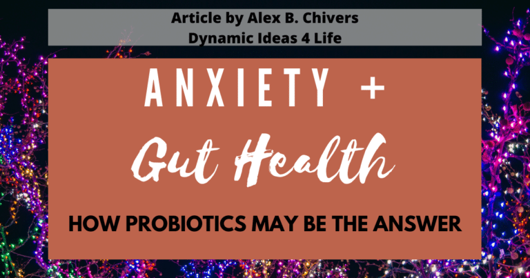 Anxiety and Gut Health – How, Probiotics May Be the Answer.