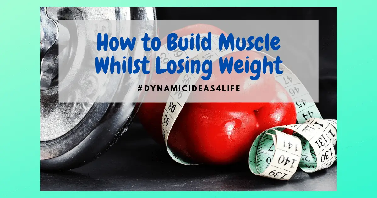 how to Build muscle while losing weight