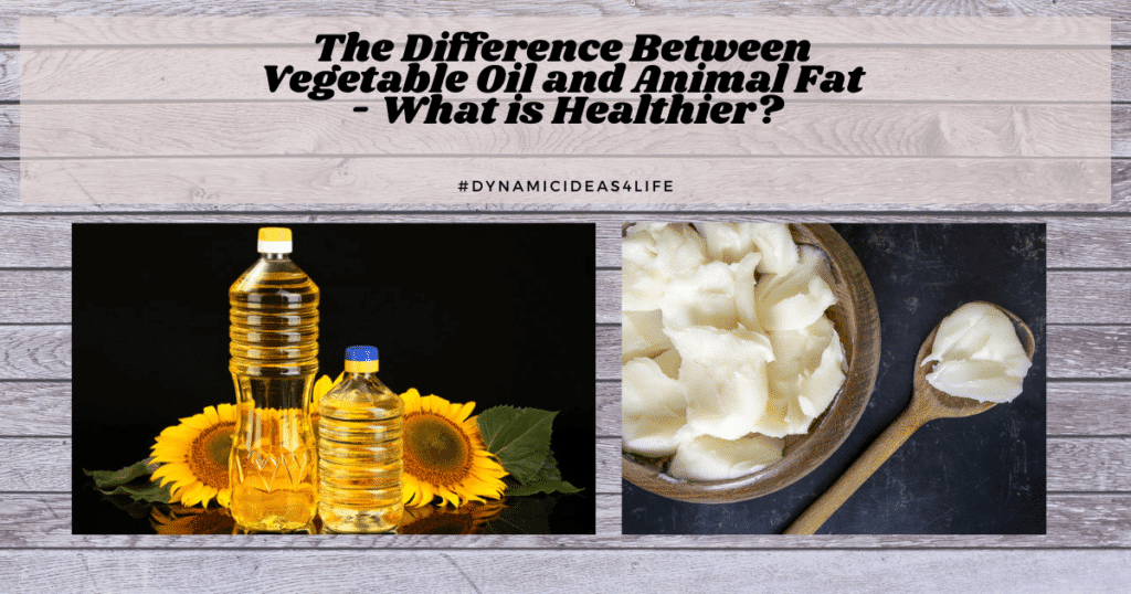 Difference Between Animal Fat and Vegetable Oil? What Is Healthier?