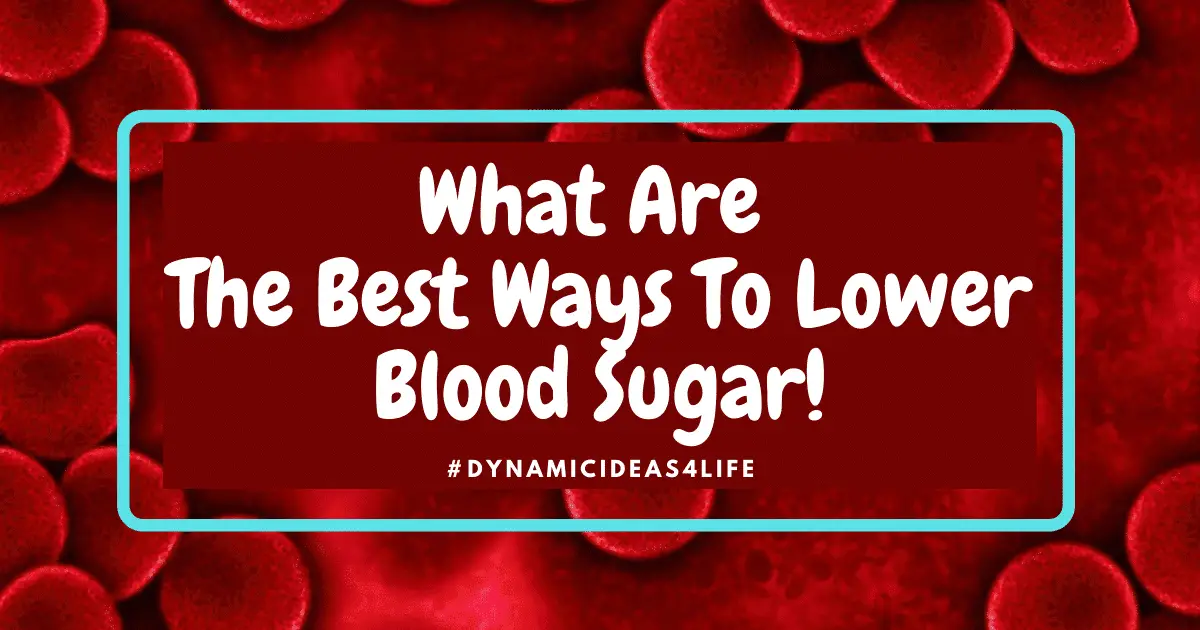 What Are The Best Ways To Lower Blood Sugar