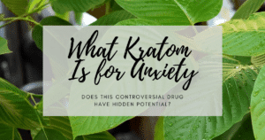 what kratom is for anxiety