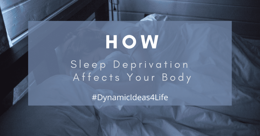 How Sleep Deprivation Affects the Body and Mind - Dynamic Ideas 4 Life