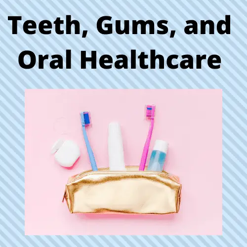 Teeth, Gums and Oral Healthcare