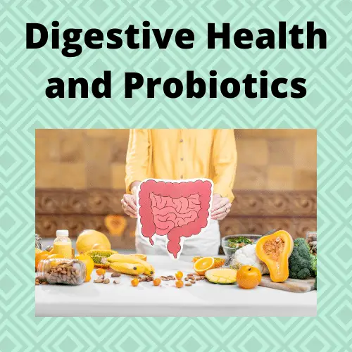 Digestive Health and Probiotics