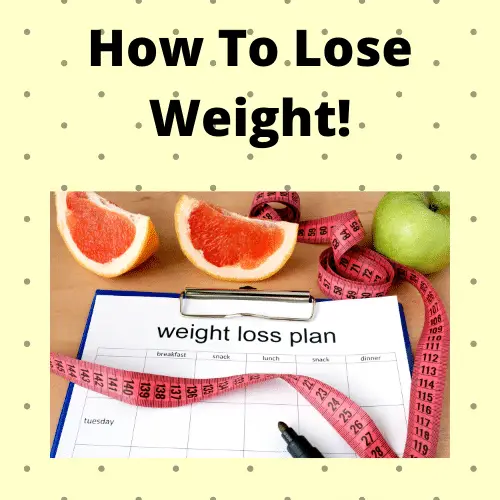 How To Lose Weight!