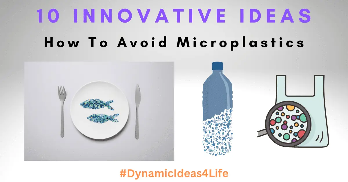 10 Innovative ideas how to avoid the consumption of microplastics