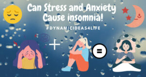 Can Stress and Anxiety Cause insomnia! dynamicideas4life.com
