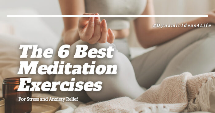 the 6 best meditation exercises for stress and anxiety relief