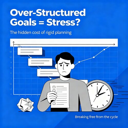 “Over-structured goal planning leading to stress.”
